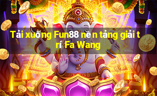 Tải xuống Fun88 nền tảng giải trí Fa Wang