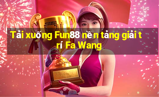 Tải xuống Fun88 nền tảng giải trí Fa Wang