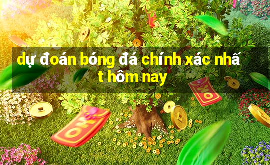 dự đoán bóng đá chính xác nhất hôm nay