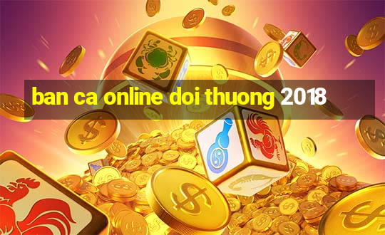 ban ca online doi thuong 2018