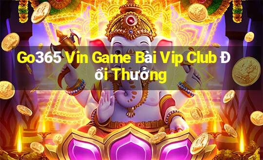 Go365 Vin Game Bài Vip Club Đổi Thưởng