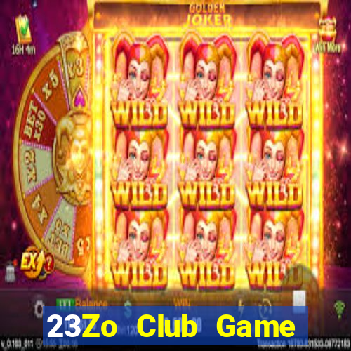 23Zo Club Game Bài Chơi Với Bạn Bè