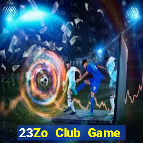 23Zo Club Game Bài Chơi Với Bạn Bè