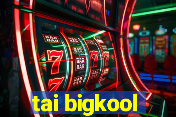 tai bigkool