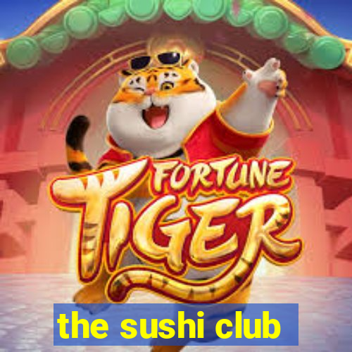 the sushi club