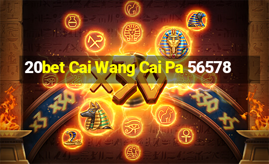 20bet Cai Wang Cai Pa 56578