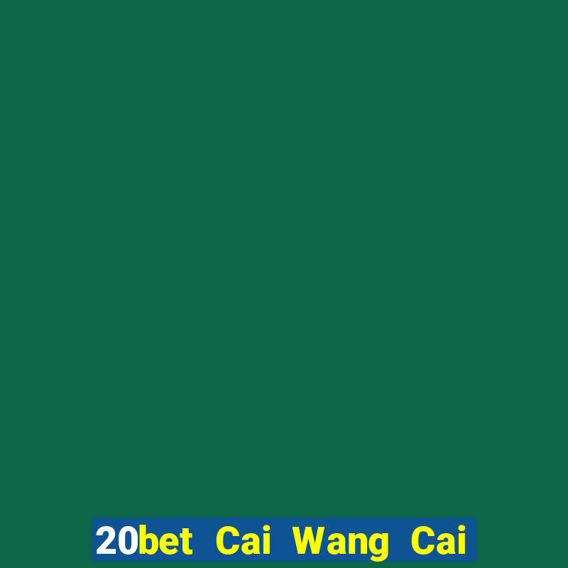 20bet Cai Wang Cai Pa 56578