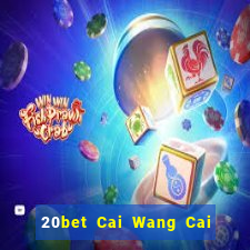 20bet Cai Wang Cai Pa 56578