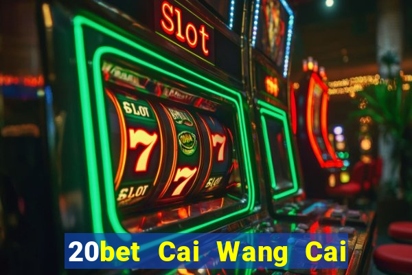 20bet Cai Wang Cai Pa 56578