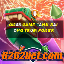 Ok88 Game Đánh Bài Ông Trùm Poker