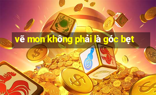 vẽ mon không phải là góc bẹt