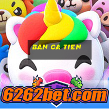 ban ca tien