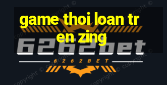 game thoi loan tren zing