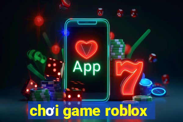 chơi game roblox