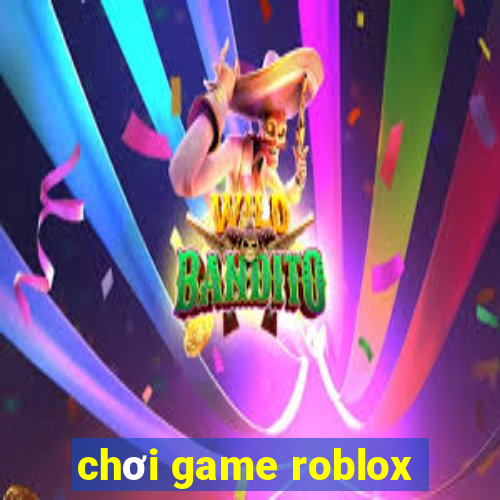 chơi game roblox