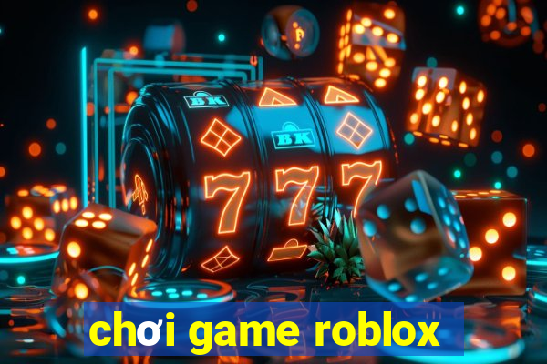 chơi game roblox