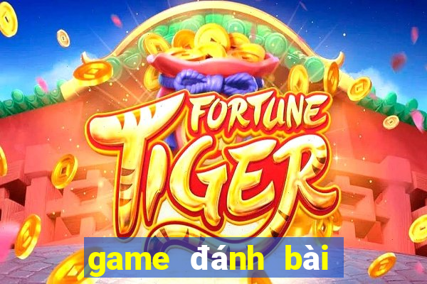 game đánh bài đổi tiền uy tín