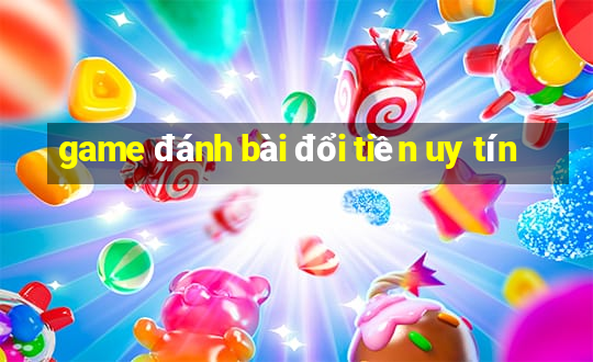 game đánh bài đổi tiền uy tín