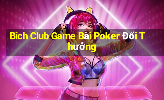 Bich Club Game Bài Poker Đổi Thưởng