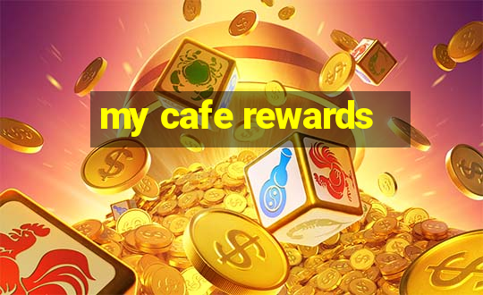 my cafe rewards