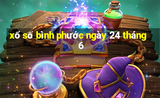 xổ số bình phước ngày 24 tháng 6