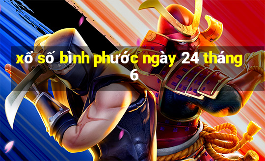 xổ số bình phước ngày 24 tháng 6