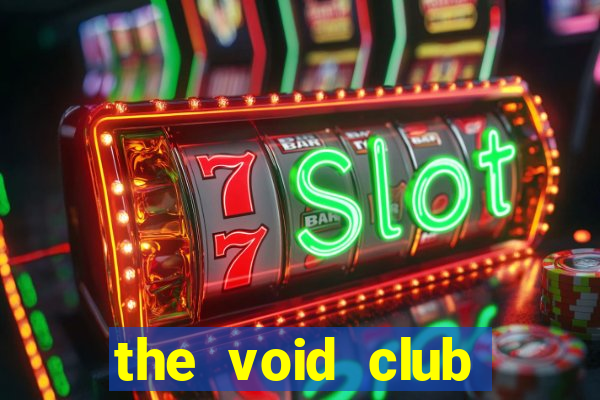 the void club management porn