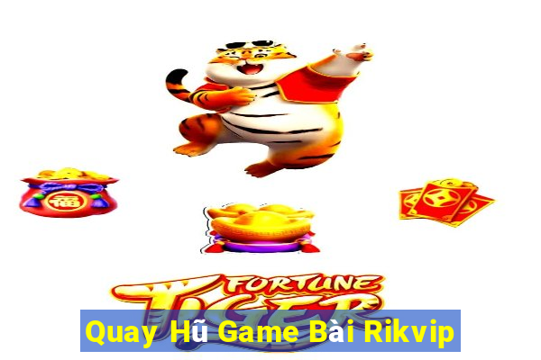 Quay Hũ Game Bài Rikvip