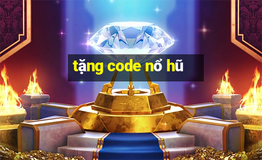 tặng code nổ hũ