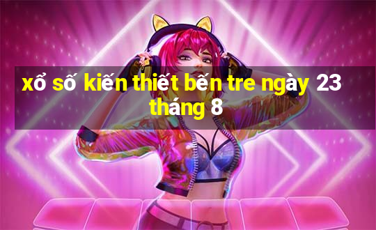 xổ số kiến thiết bến tre ngày 23 tháng 8