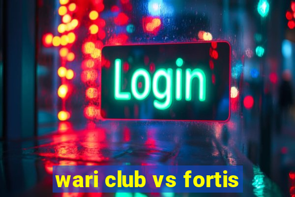 wari club vs fortis