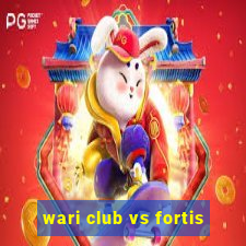 wari club vs fortis