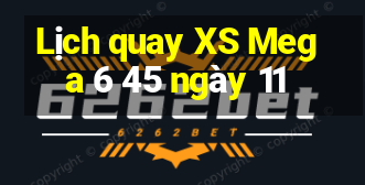 Lịch quay XS Mega 6 45 ngày 11