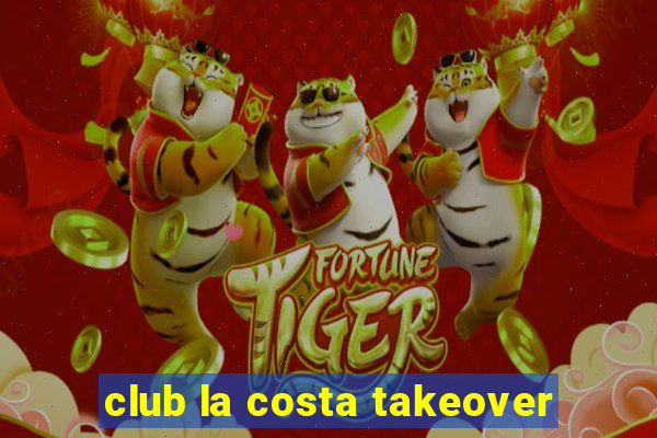 club la costa takeover