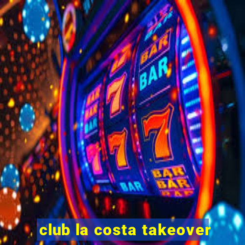 club la costa takeover