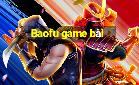 Baofu game bài