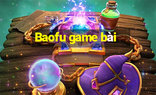 Baofu game bài