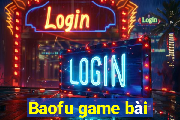 Baofu game bài