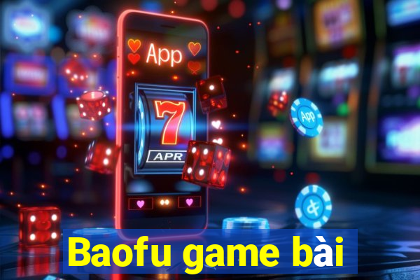 Baofu game bài