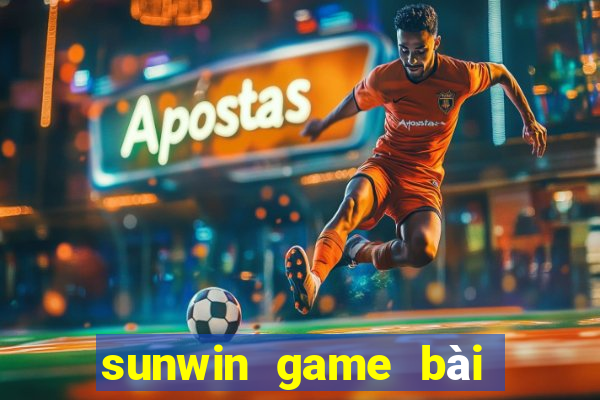 sunwin game bài đổi thưởng số 1