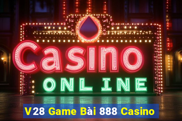 V28 Game Bài 888 Casino