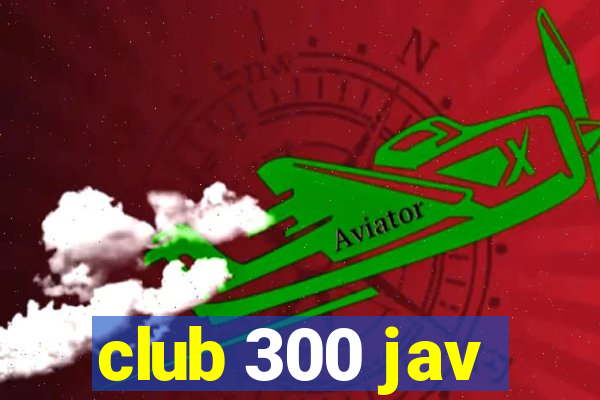 club 300 jav