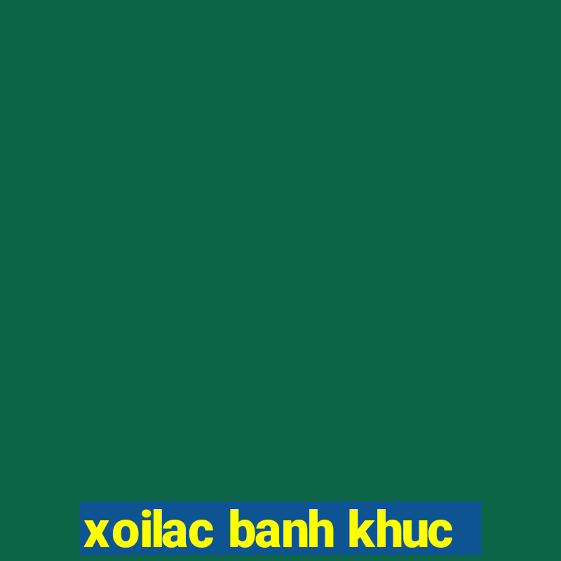 xoilac banh khuc