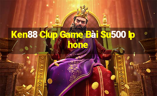 Ken88 Clup Game Bài Su500 Iphone