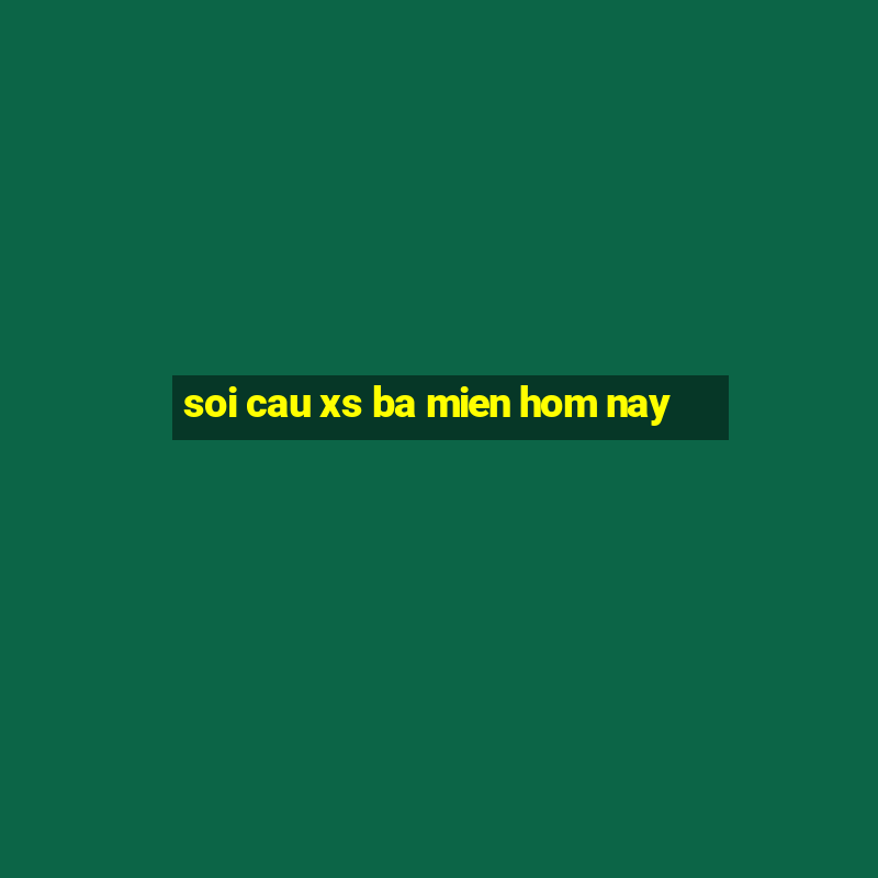 soi cau xs ba mien hom nay