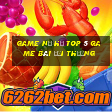 Game Nổ Hủ Top 5 Game Bài Đổi Thưởng