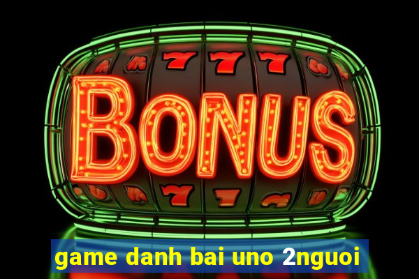 game danh bai uno 2nguoi