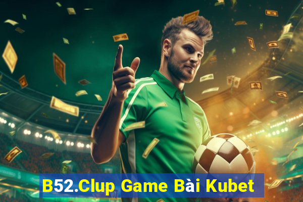 B52.Clup Game Bài Kubet