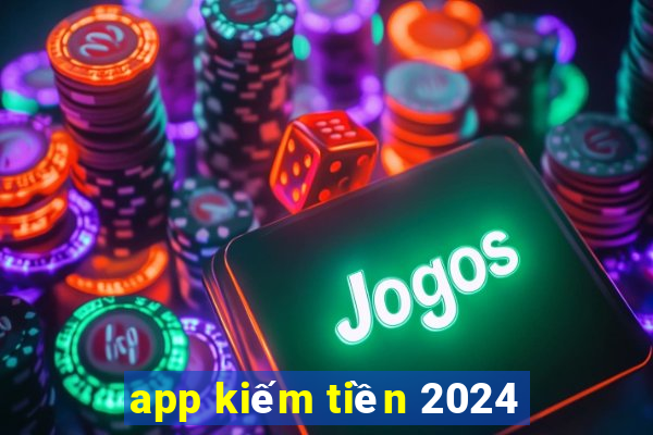 app kiếm tiền 2024