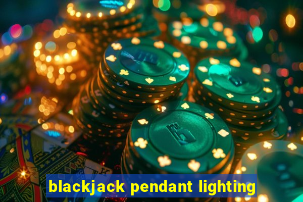 blackjack pendant lighting